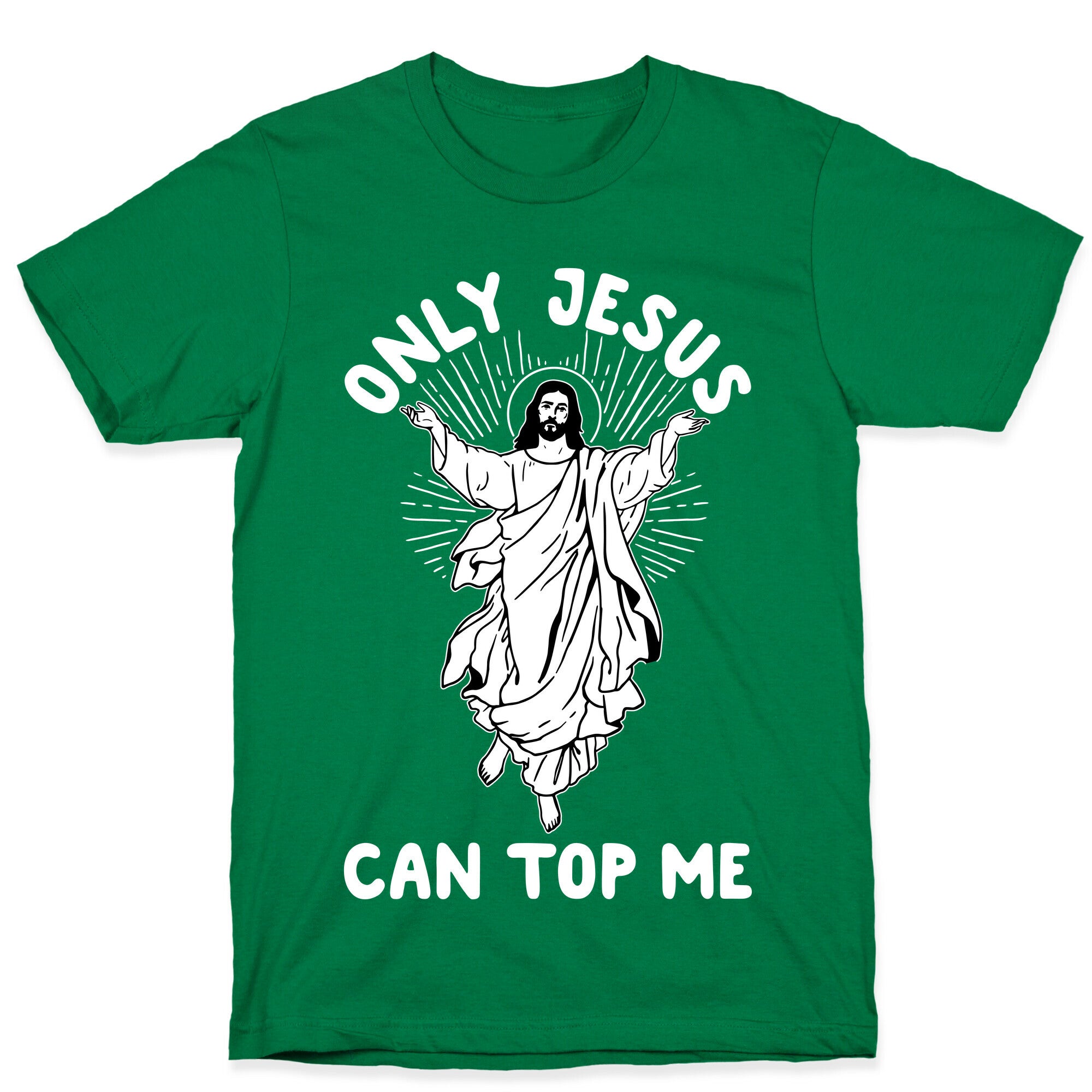 Only Jesus Can Top Me T-Shirt